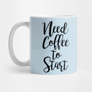 Need Coffee to Start Mug